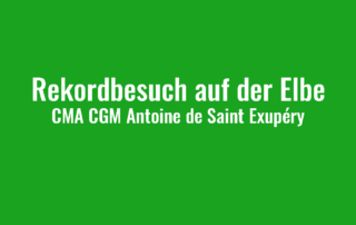 Rekordbesuch auf der Elbe - CMA CGM Antoine de Saint Exupéry