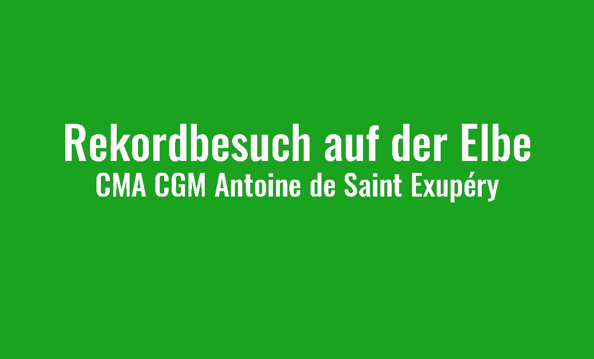 Rekordbesuch auf der Elbe - CMA CGM Antoine de Saint Exupéry