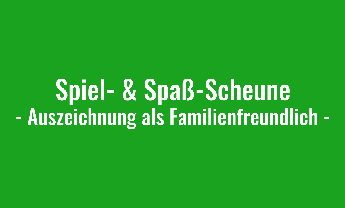 Spiel- & Spaß-Scheune als familienfreundlich ausgezeichnet