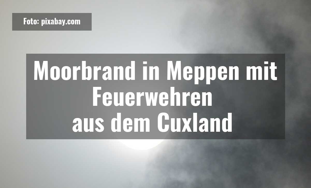 Moorbrand in Meppen mit Feuerwehren aus dem Cuxland