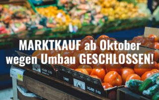 Marktkauf wegen Umbau ab Oktober geschlossen