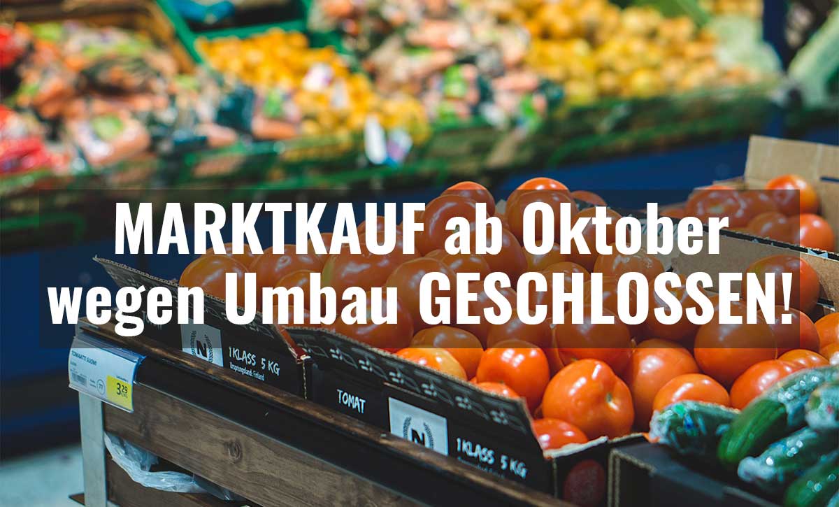 Marktkauf wegen Umbau ab Oktober geschlossen